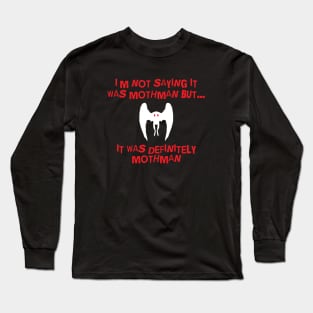 I'm not Saying it was Mothman.... Long Sleeve T-Shirt